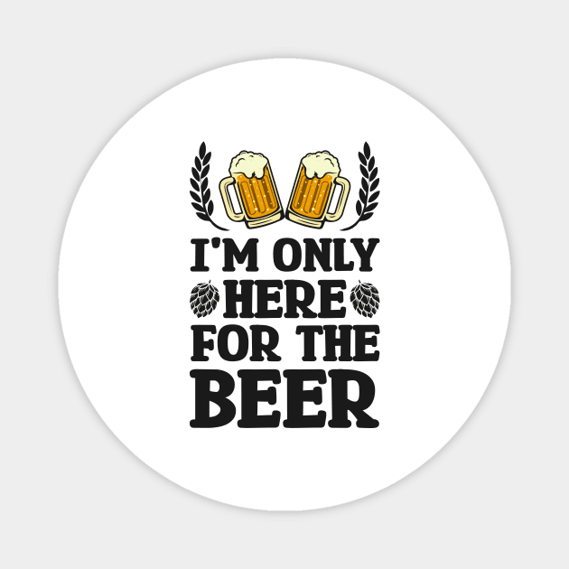 I'm only here for the beer - Funny Hilarious Meme Satire Simple Black and White Beer Lover Gifts Presents Quotes Sayings Magnet by Arish Van Designs